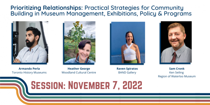 Session Nov. 7, 2022, in-person, Prioritizing Relationships: Practical Strategies for Community Building in Museum Management, Exhibitions, Policy & Programs